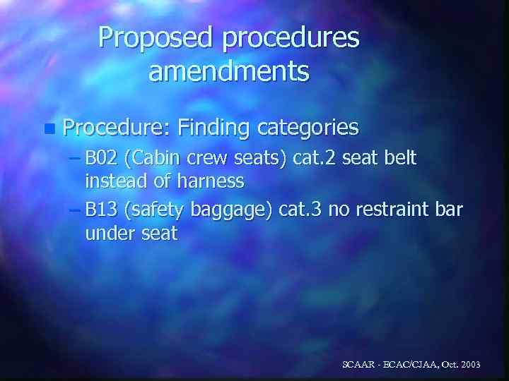 Proposed procedures amendments n Procedure: Finding categories – B 02 (Cabin crew seats) cat.