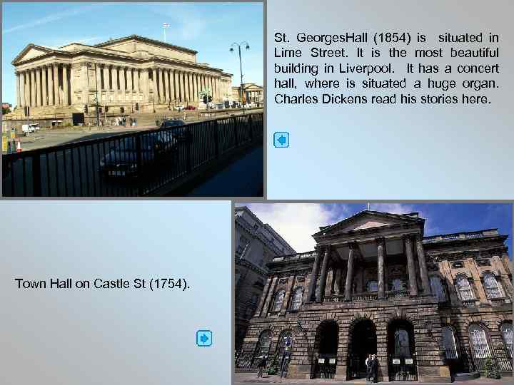 St. Georges. Hall (1854) is situated in Lime Street. It is the most beautiful