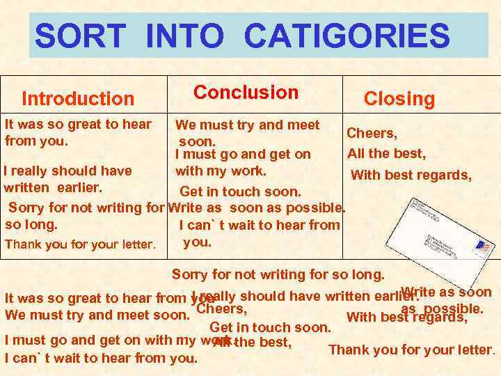 SORT INTO CATIGORIES Introduction Conclusion Closing It was so great to hear from you.