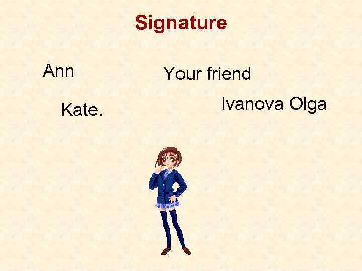 Signature Ann Kate. Your friend Ivanova Olga 