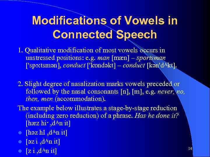 Modifications of Vowels in Connected Speech 1. Qualitative modification of most vowels occurs in