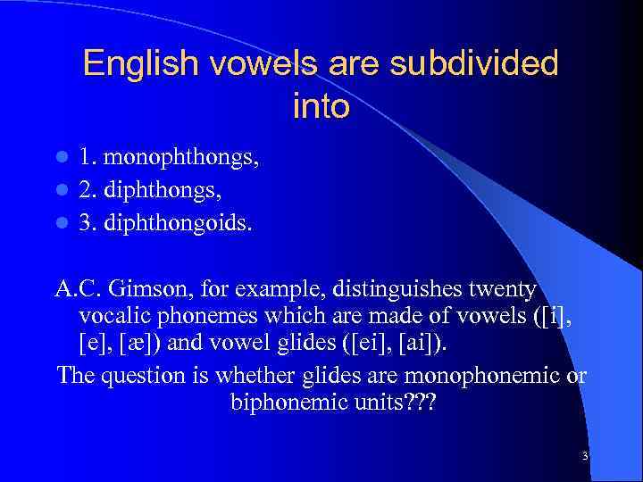English vowels are subdivided into 1. monophthongs, l 2. diphthongs, l 3. diphthongoids. l
