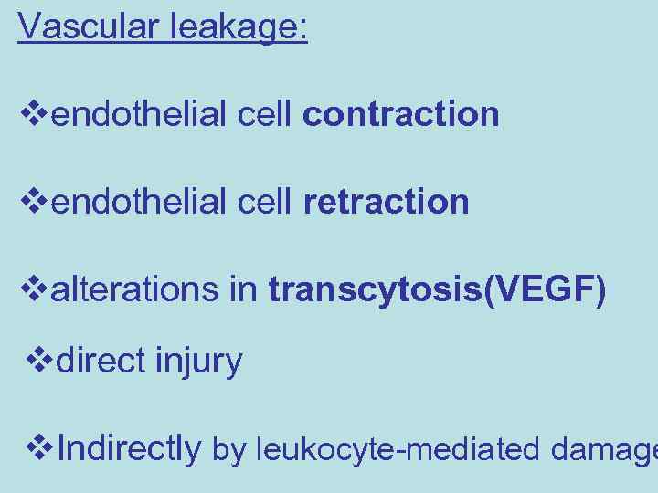 Vascular leakage: vendothelial cell contraction vendothelial cell retraction valterations in transcytosis(VEGF) vdirect injury v.