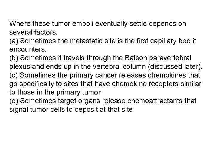 Where these tumor emboli eventually settle depends on several factors. (a) Sometimes the metastatic