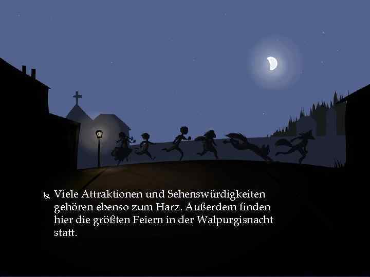  Viele Attraktionen und Sehenswürdigkeiten gehören ebenso zum Harz. Außerdem finden hier die größten