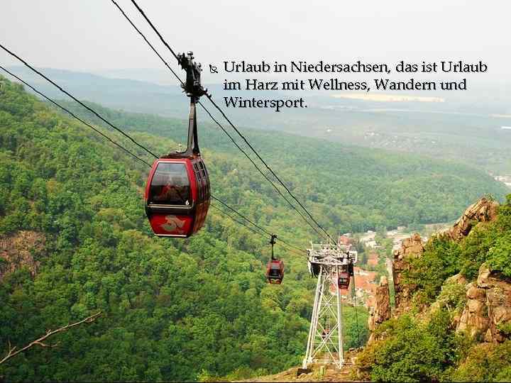  Urlaub in Niedersachsen, das ist Urlaub im Harz mit Wellness, Wandern und Wintersport.