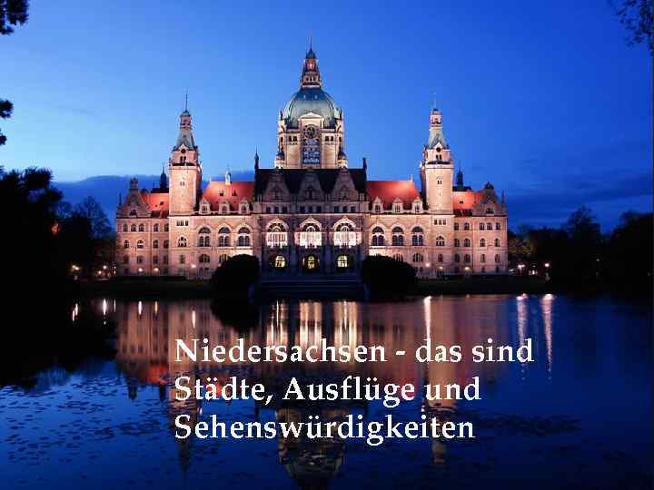 Niedersachsen - das sind Städte, Ausflüge und Sehenswürdigkeiten 