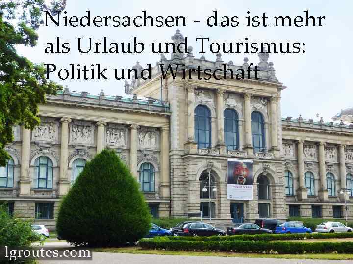 Niedersachsen - das ist mehr als Urlaub und Tourismus: Politik und Wirtschaft 