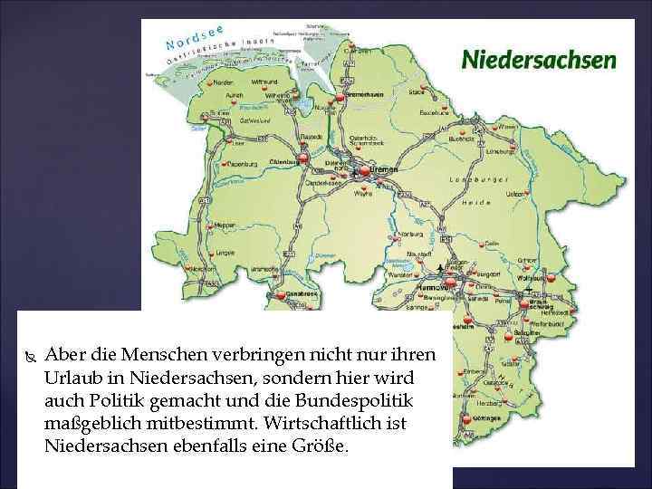  Aber die Menschen verbringen nicht nur ihren Urlaub in Niedersachsen, sondern hier wird