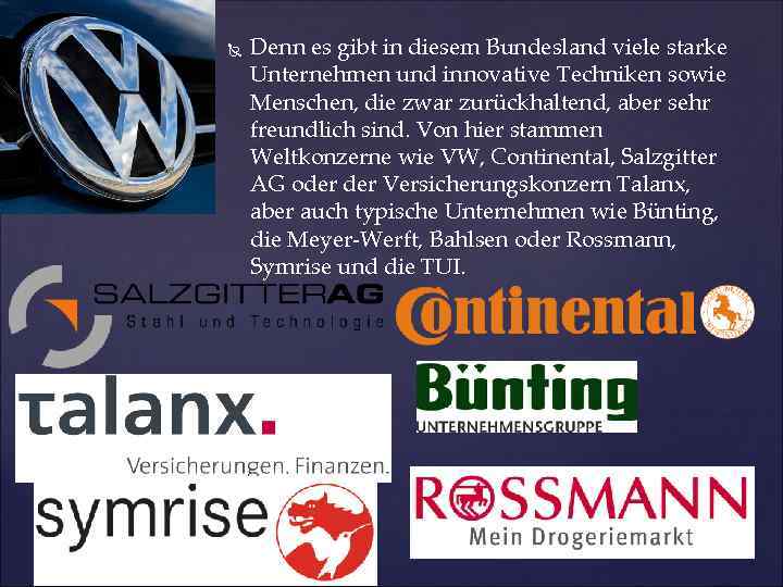  Denn es gibt in diesem Bundesland viele starke Unternehmen und innovative Techniken sowie