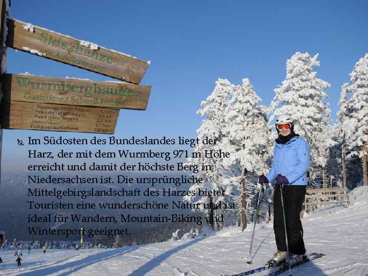  Im Südosten des Bundeslandes liegt der Harz, der mit dem Wurmberg 971 m