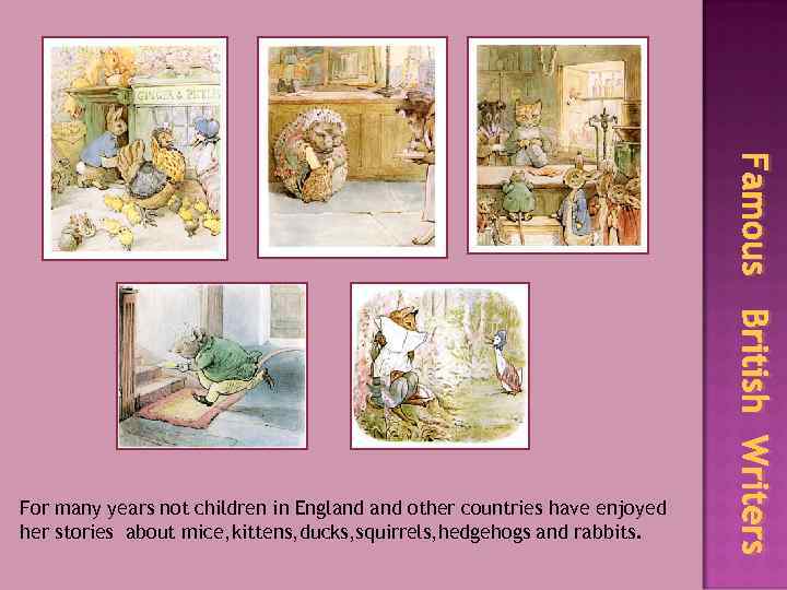 Famous British Writers For many years not children in England other countries have enjoyed