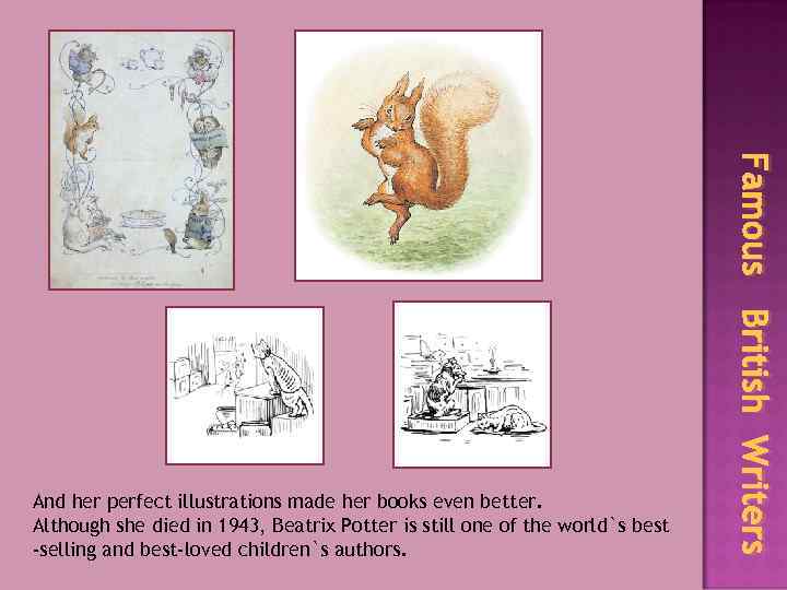 Famous British Writers And her perfect illustrations made her books even better. Although she