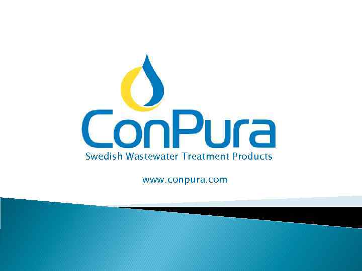 Conpura AB January, 2010 Swedish Wastewater Treatment Products www. conpura. com 