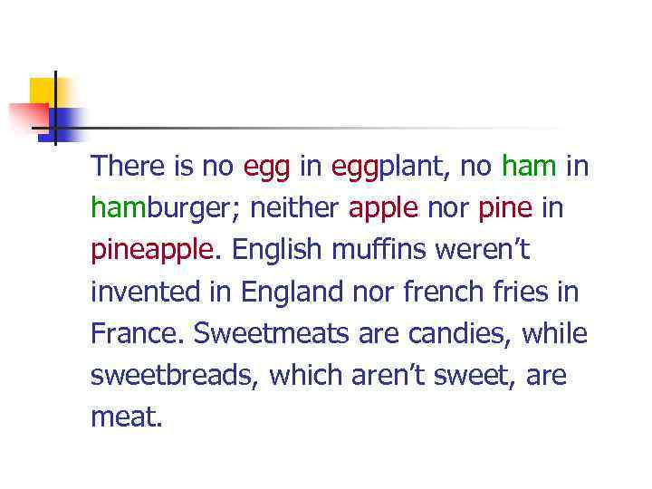  There is no egg in eggplant, no ham in hamburger; neither apple nor