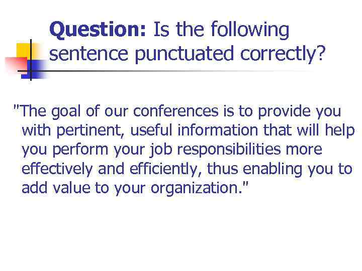 Question: Is the following sentence punctuated correctly? 