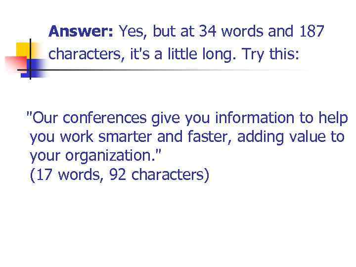 Answer: Yes, but at 34 words and 187 characters, it's a little long. Try