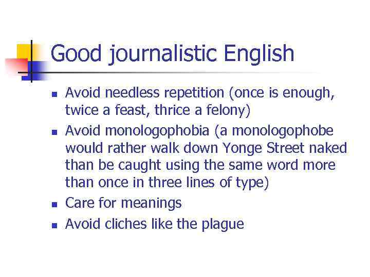 Good journalistic English n n Avoid needless repetition (once is enough, twice a feast,