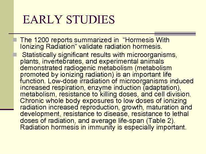 EARLY STUDIES n The 1200 reports summarized in “Hormesis With Ionizing Radiation” validate radiation