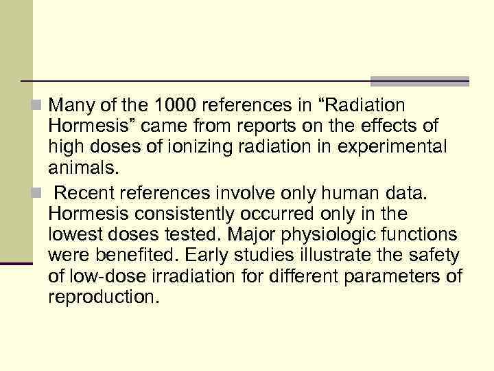 n Many of the 1000 references in “Radiation Hormesis” came from reports on the