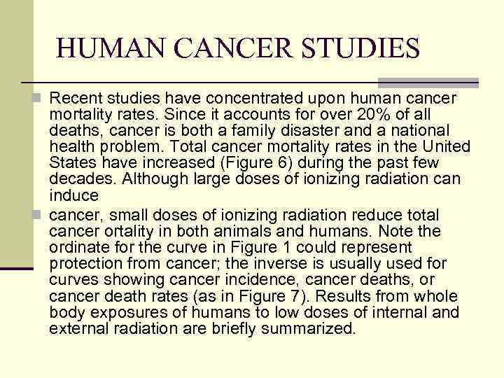 HUMAN CANCER STUDIES n Recent studies have concentrated upon human cancer mortality rates. Since