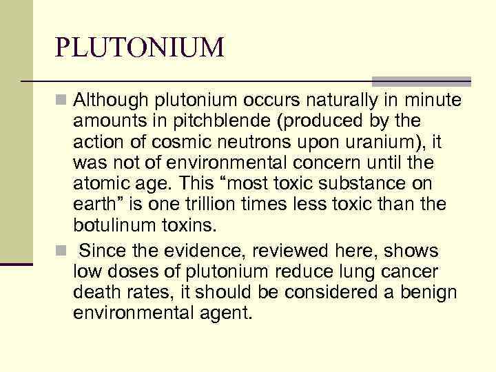 PLUTONIUM n Although plutonium occurs naturally in minute amounts in pitchblende (produced by the