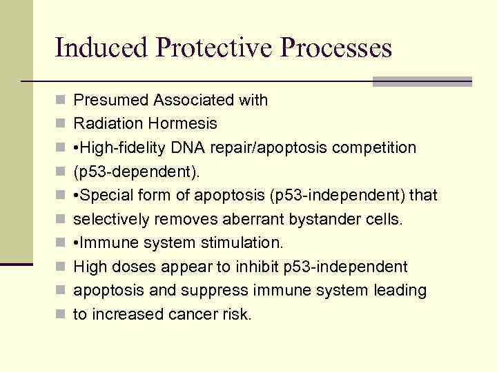 Induced Protective Processes n Presumed Associated with n Radiation Hormesis n • High-fidelity DNA