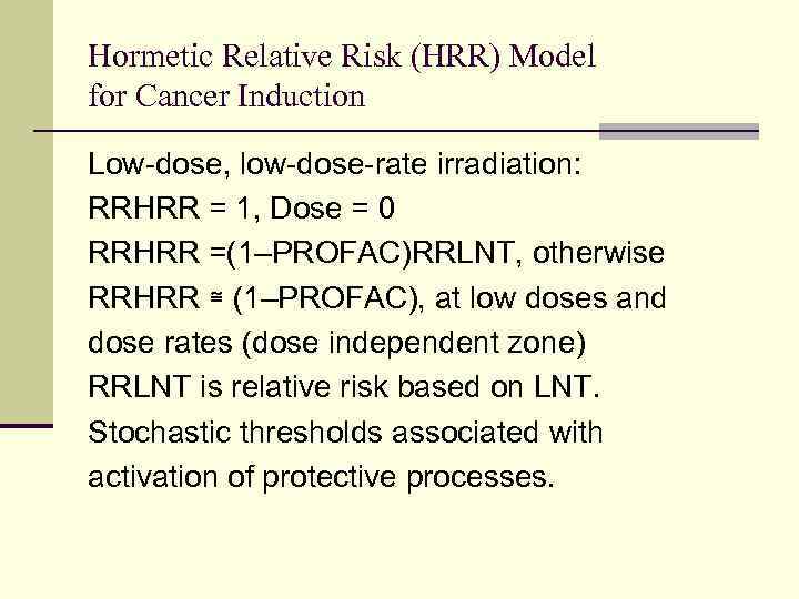 Hormetic Relative Risk (HRR) Model for Cancer Induction Low-dose, low-dose-rate irradiation: RRHRR = 1,