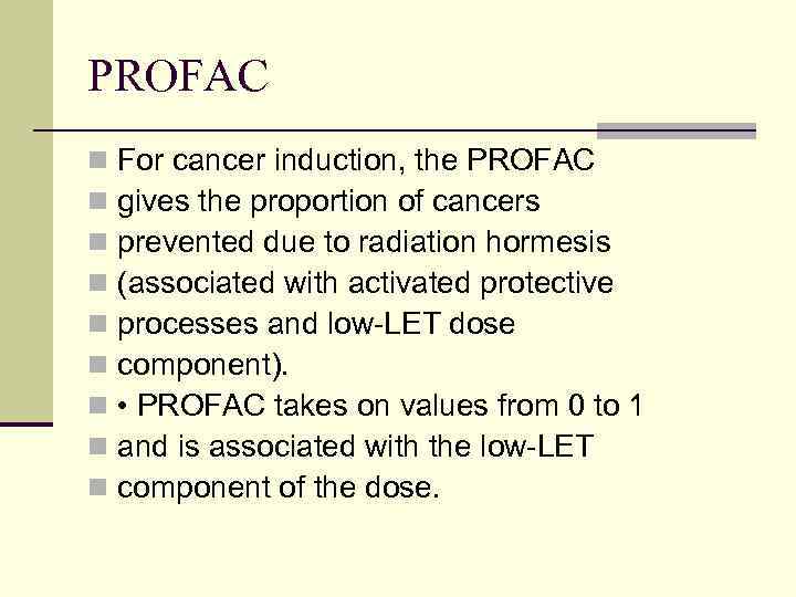 PROFAC n n n n n For cancer induction, the PROFAC gives the proportion