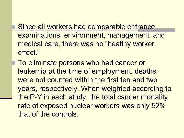 n Since all workers had comparable entrance examinations, environment, management, and medical care, there