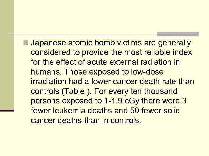 n Japanese atomic bomb victims are generally considered to provide the most reliable index