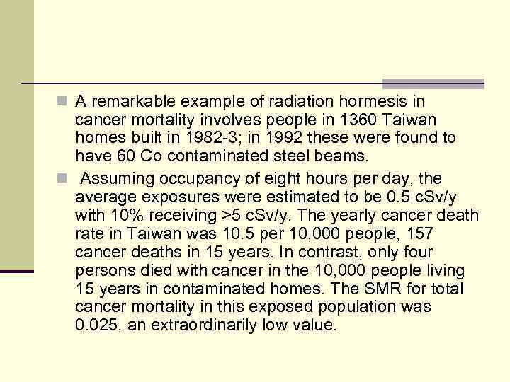 n A remarkable example of radiation hormesis in cancer mortality involves people in 1360