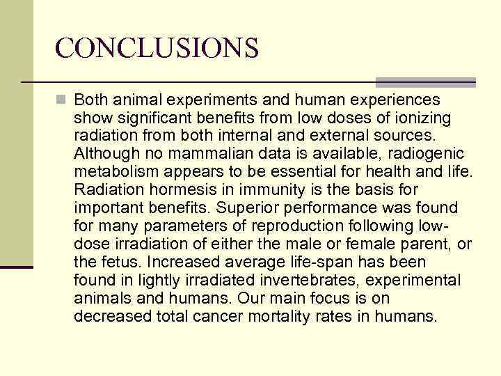 CONCLUSIONS n Both animal experiments and human experiences show significant benefits from low doses