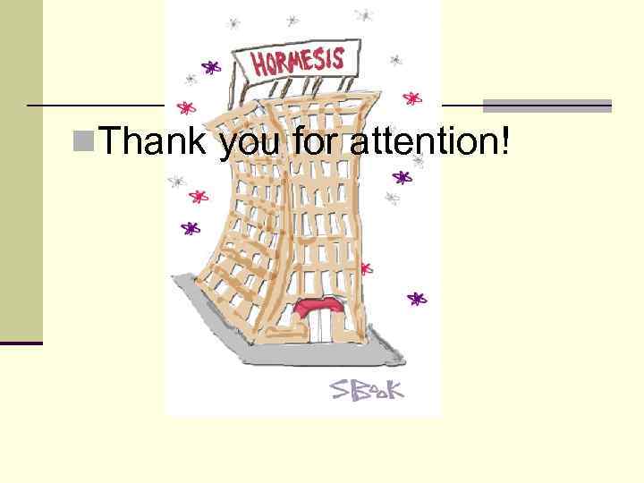 n. Thank you for attention! 