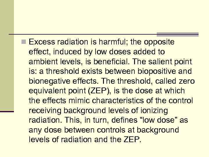 n Excess radiation is harmful; the opposite effect, induced by low doses added to