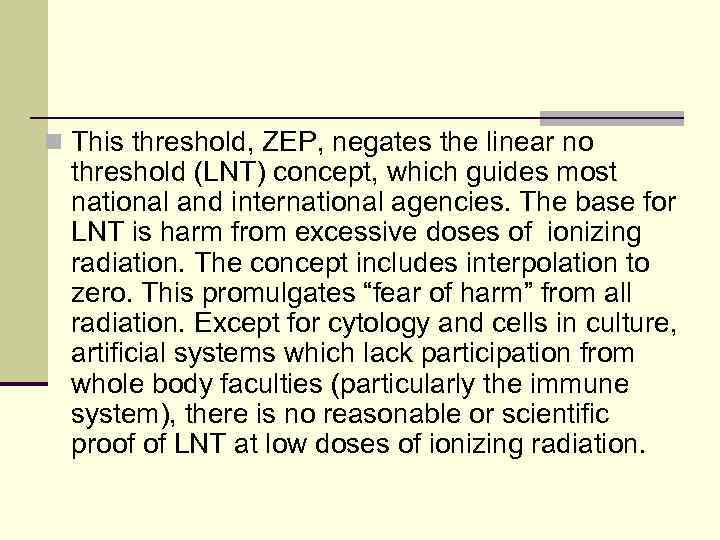 n This threshold, ZEP, negates the linear no threshold (LNT) concept, which guides most
