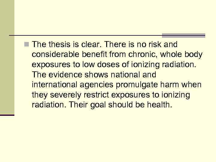 n The thesis is clear. There is no risk and considerable benefit from chronic,