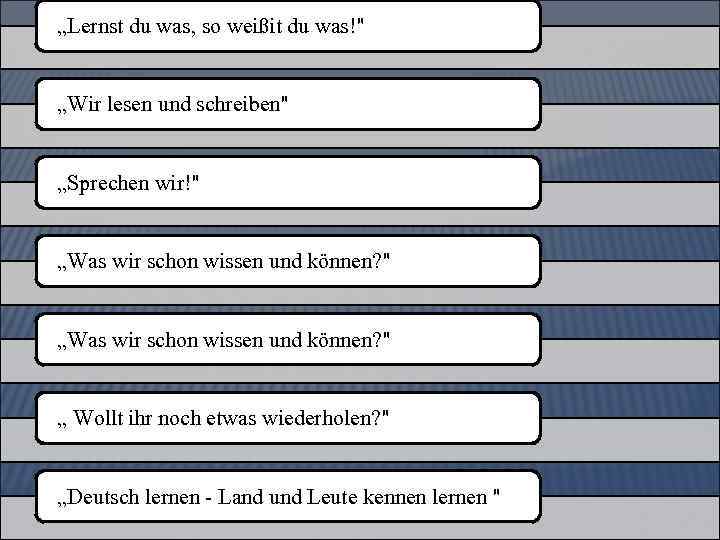 „Lernst du was, so weißit du was!" „Wir lesen und schreiben" „Sprechen wir!" „Was