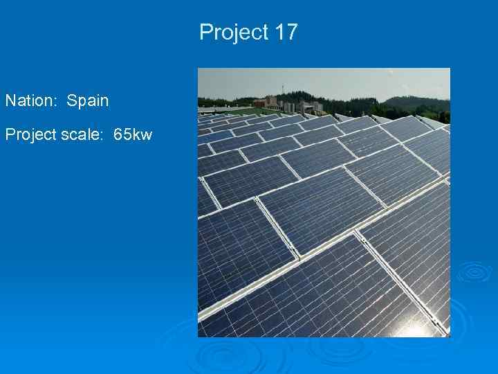 Project 17 Nation: Spain Project scale: 65 kw 