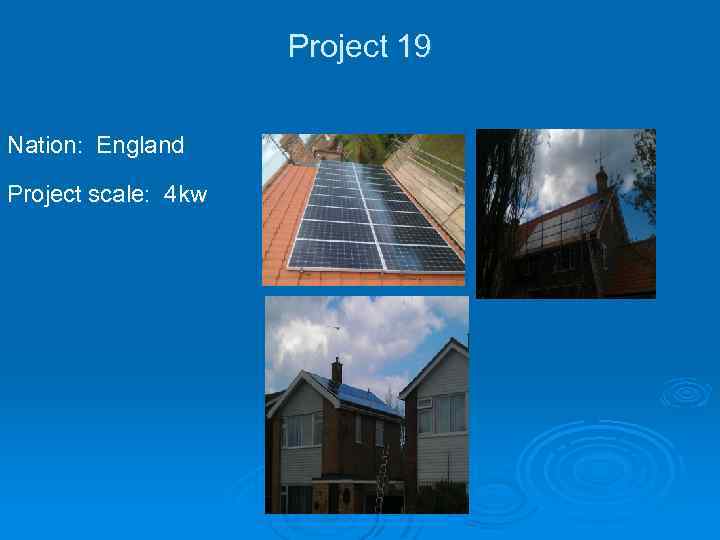 Project 19 Nation: England Project scale: 4 kw 