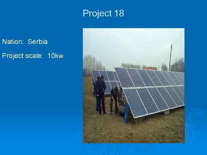Project 18 Nation: Serbia Project scale: 10 kw 