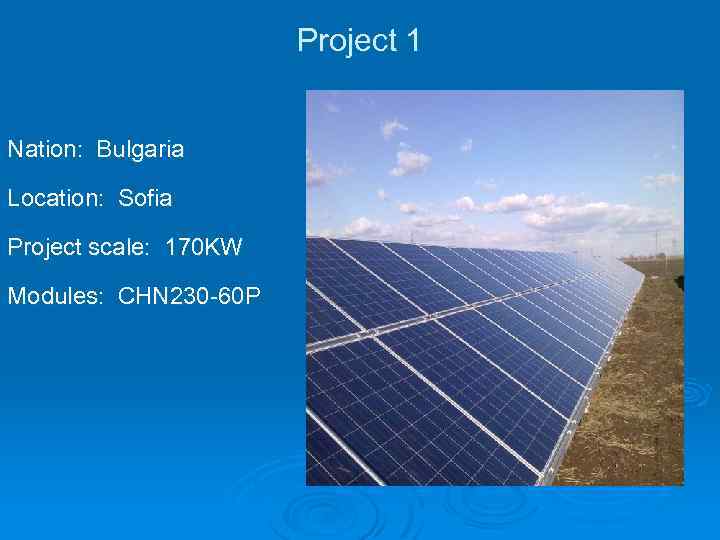 Project 1 Nation: Bulgaria Location: Sofia Project scale: 170 KW Modules: CHN 230 -60