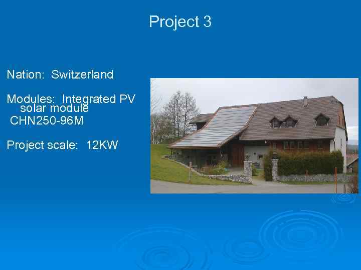 Project 3 Nation: Switzerland Modules: Integrated PV solar module CHN 250 -96 M Project