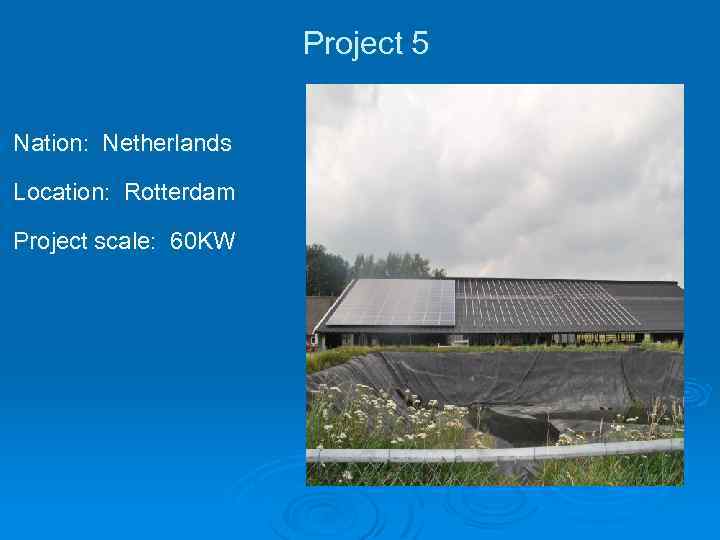 Project 5 Nation: Netherlands Location: Rotterdam Project scale: 60 KW 
