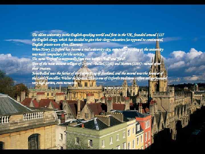 The oldest university in the English-speaking world and first in the UK, founded around