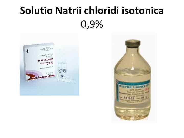 Solutio Natrii chloridi isotonica 0, 9% 