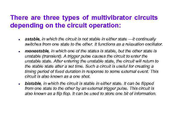 There are three types of multivibrator circuits depending on the circuit operation: astable, in