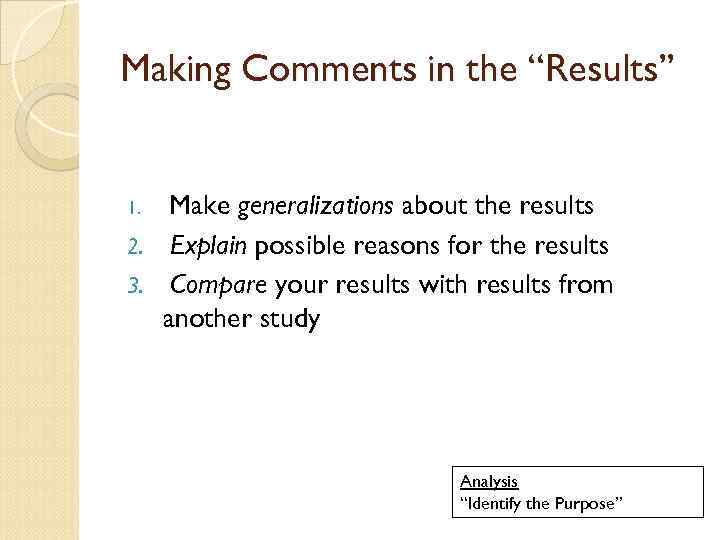 Making Comments in the “Results” Make generalizations about the results 2. Explain possible reasons