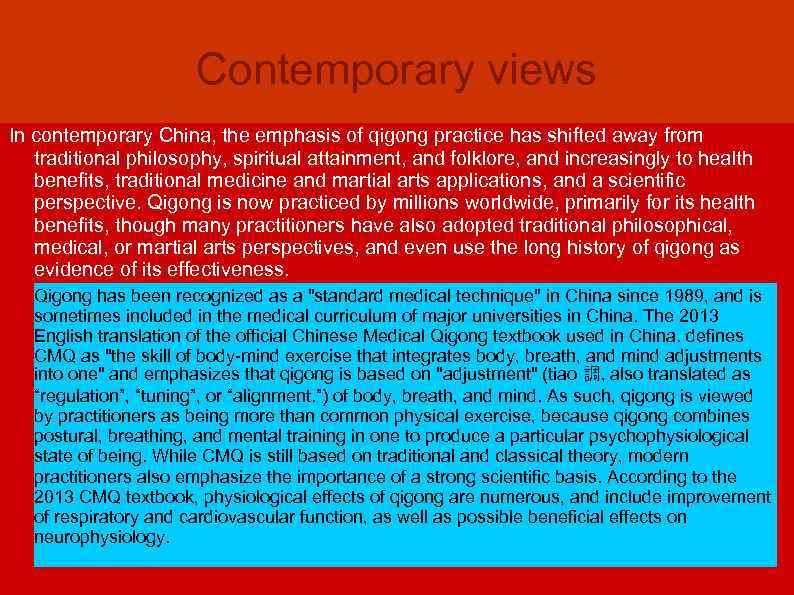 Contemporary views In contemporary China, the emphasis of qigong practice has shifted away from