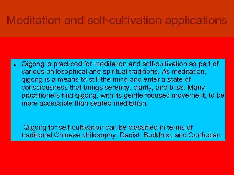 Meditation and self-cultivation applications Qigong is practiced for meditation and self-cultivation as part of